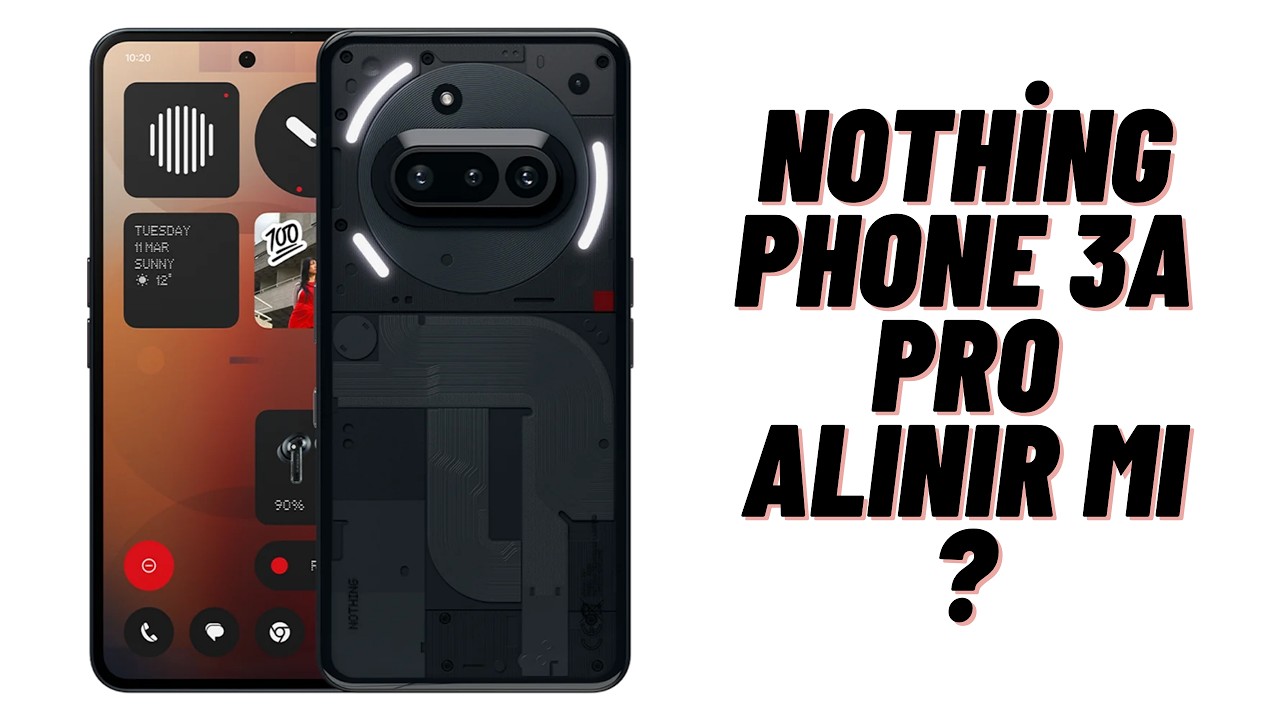 NOTHİNG PHONE 3A PRO İNCELEME (2026 DA NOTHİNG PHONE 3A PRO HALA ALINIR ...