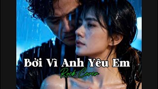 Bởi Vì Anh Yêu Em/ Rock Cover Version