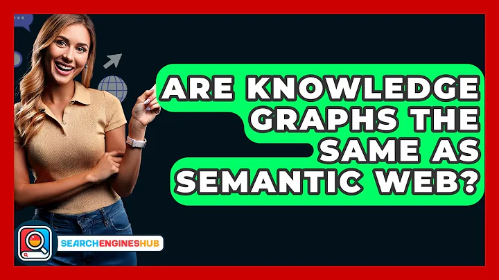 Are Knowledge Graphs The Same As Semantic Web? - SearchEnginesHub.com