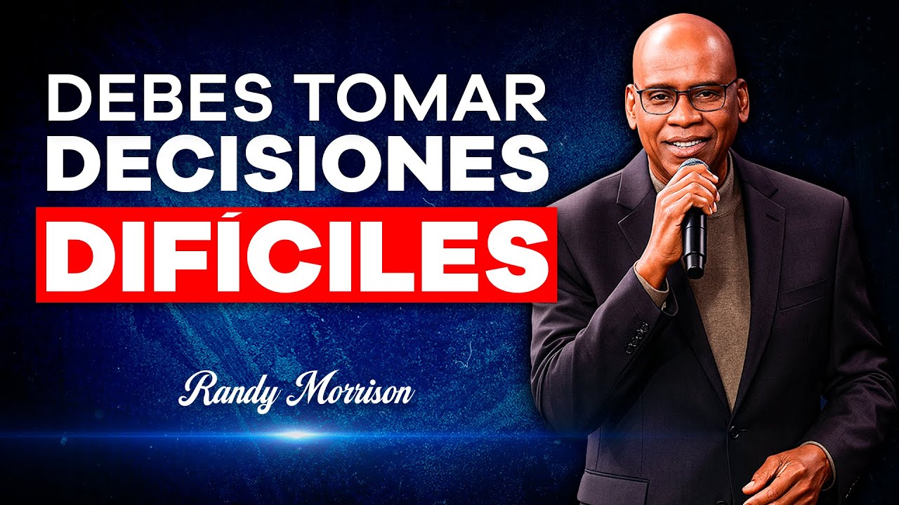 Año Nuevo 2026 | Debes Tomar Decisiones Difíciles Para Mejorar Tu Vida | Randy Morrison