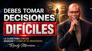 Debes Tomar Decisiones Difíciles Para Mejorar Tu Vida | Randy Morrison