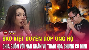 Nhiều nghệ sĩ Việt quyên góp ủng hộ, chia buồn với nạn nhân vụ cháy chung cư mini ở Hà Nội | THVN