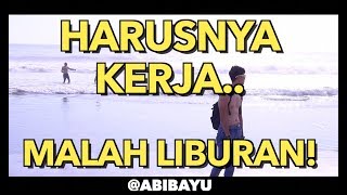 Download lagu HARUSNYA KERJA..TAPI MALAH LIBURAN!
