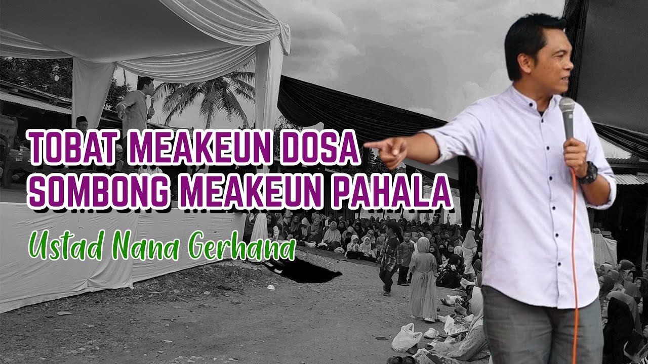 Tobat Meakeun Dosa, Sombong Meakeun Pahala - Ustad Nana Gerhana