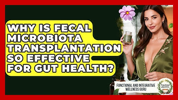 Why Is Fecal Microbiota Transplantation So Effective For Gut Health?