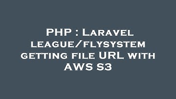 PHP : Laravel league/flysystem getting file URL with AWS S3