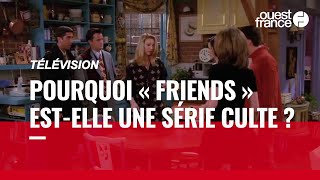 « Friends » : pourquoi la série continue-t-elle de séduire ?