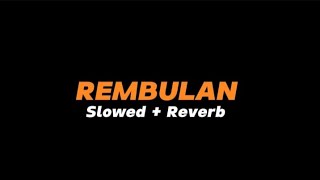 REMBULAN  -  Slowed   Reverb (Full Lirik)