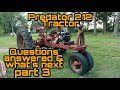 Predator 212 tractor , part 3 ,PTO's ,answering questions, and what's next.