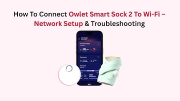 How To Connect Owlet Smart Sock 2 To Wi-Fi – Network Setup & Troubleshooting