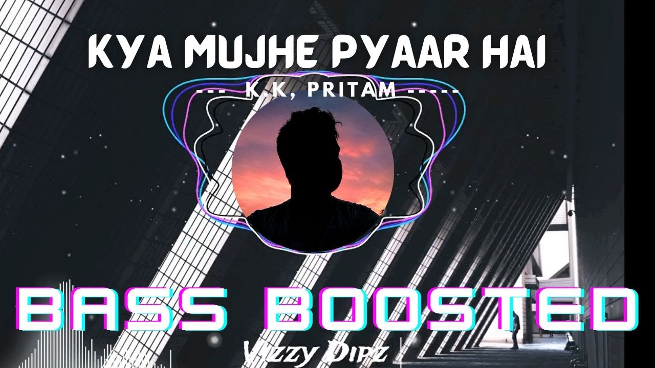 Kya Mujhe Pyaar Hai   KK The Legend Bass Boosted   Use Headphones   Vizzy Edits