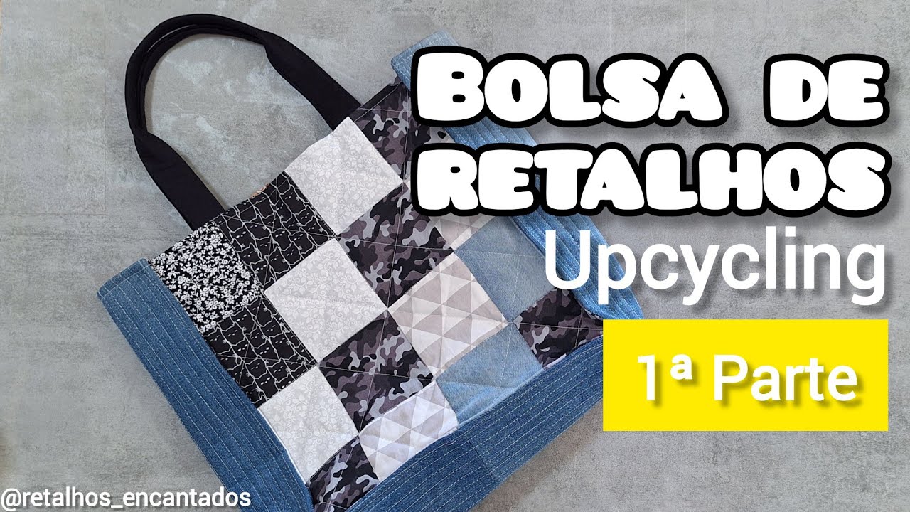 Como fazer uma Bolsa de Retalhos - Upcycling - Costura Criativa - 1ª PARTE