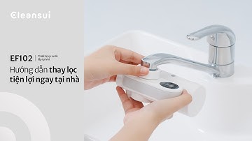 Hướng dẫn thay lọc cho thiết bị lọc nước lắp tại vòi | EF102 | Mitsubishi Cleansui
