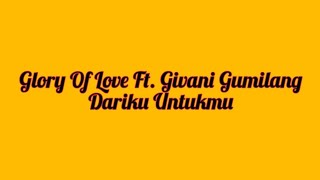 Glory Of Love Ft. Givani Gumilang - Dariku Untukmu | Lirik Video