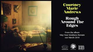 COURTNEY MARIE ANDREWS - Rough Around The Edges