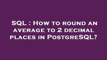 SQL : How to round an average to 2 decimal places in PostgreSQL?