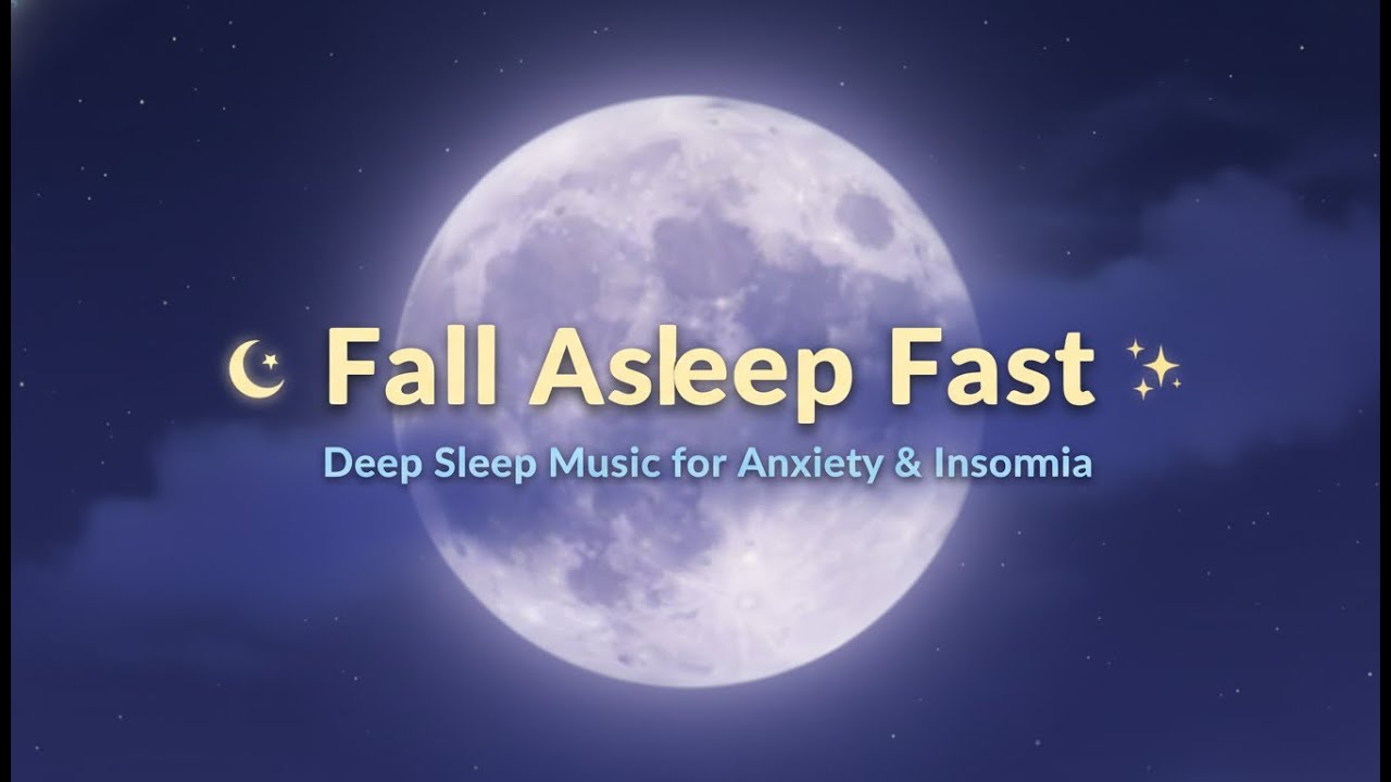 👉 Fall Asleep Fast 🌙 Deep Sleep Music for Anxiety and Insomnia ...