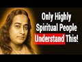 6 TRUTHS ONLY HIGHLY SPIRITUAL PEOPLE WILL UNDERSTAND | BY PARAMAHANSA YOGANANDA