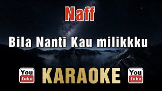 Naff - Bila Nanti Kau Milikku (Karaoke)