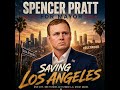 Saving Los Angeles Spencer Pratt for Mayor