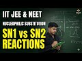 Nucleophilic Substitution Reaction: The Ultimate Comparison (SN1 vs SN2) | IIT JEE | NEET |