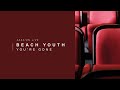 Beach Youth - You're Gone | Live Voyons Voir.