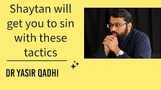 Shaytan uses these tactics to get you to sin || Dr. Yasir Qadhi