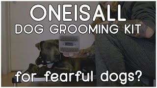 Oneisall Dog Grooming Kit  slight modification to use with fearful dogs