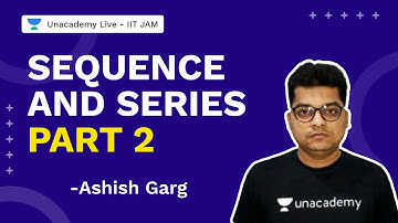 Sequence And Series Part 2| IIT JAM 2022 | Mathematics | Ashish Garg  | Unacademy Live IIT JAM