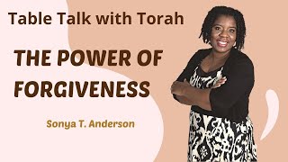 Table Talk with Torah: The Power of Forgiveness  (Abridged Version)