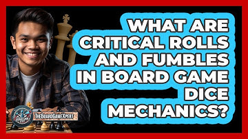 What Are Critical Rolls And Fumbles In Board Game Dice Mechanics? - The Board Game Xpert