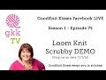 S1:E75 - How to Loom Knit a Scrubby - Live REPLAY