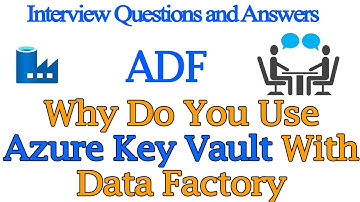 Why Do You Use Azure Key Vault With Data Factory | Azure Data Factory Interview Questions & Answers