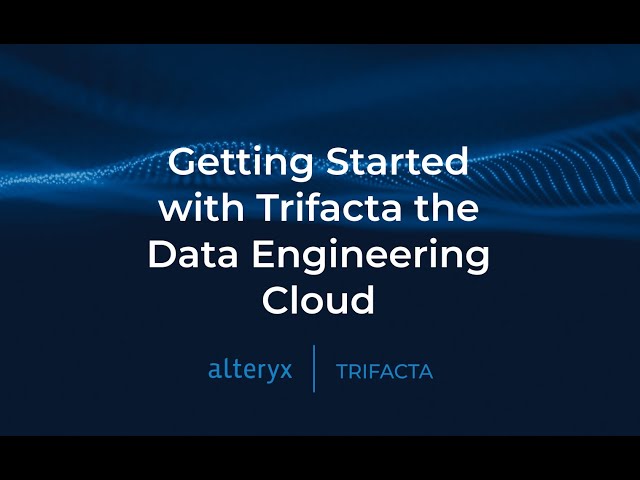 Getting Started with Trifacta the Data Engineering Cloud