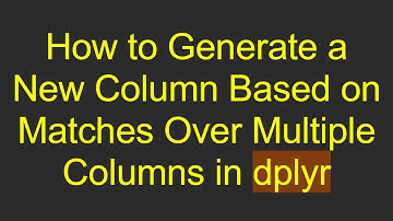 How to Generate a New Column Based on Matches Over Multiple Columns in dplyr