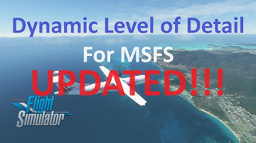 UPDATE: Dynamic Level of Detail | Ultimate Smoothness | MSFS 2020