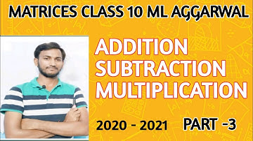 Matrices class 10 | matrix /ml aggarwal matrices class 10 /addition, subtraction and multiplication