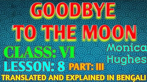 #Goodbye To The Moon# Class: VI, Lesson: 8, Part: III