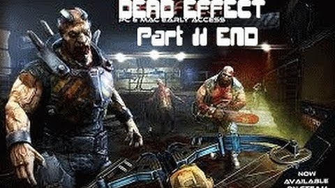 Dead Effect Part 11: END
