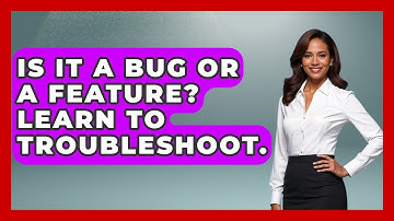 Is It A Bug Or A Feature? Learn To Troubleshoot. - Learn To Troubleshoot