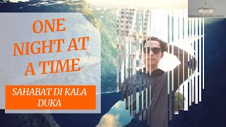 Download lagu ONE NIGHT AT A TIME - SAHABAT DI KALA DUKA