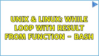 Unix & Linux: While loop with result from function - BASH (3 Solutions!!)