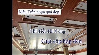 #3 Thi công mẫu trần nhựa nano giật cấp hộp đèn quá đẹp sử dụng phào chỉ nhựa ps nhũ vàng đẳng cấp