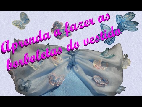 diy fantasia cinderela nova parte 3 como fazer as borboletas