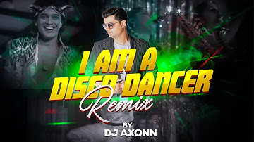 I Am Disco Dancer  - DJ Axonn Remix | Mithun Chakraborty | Bappi Lahri