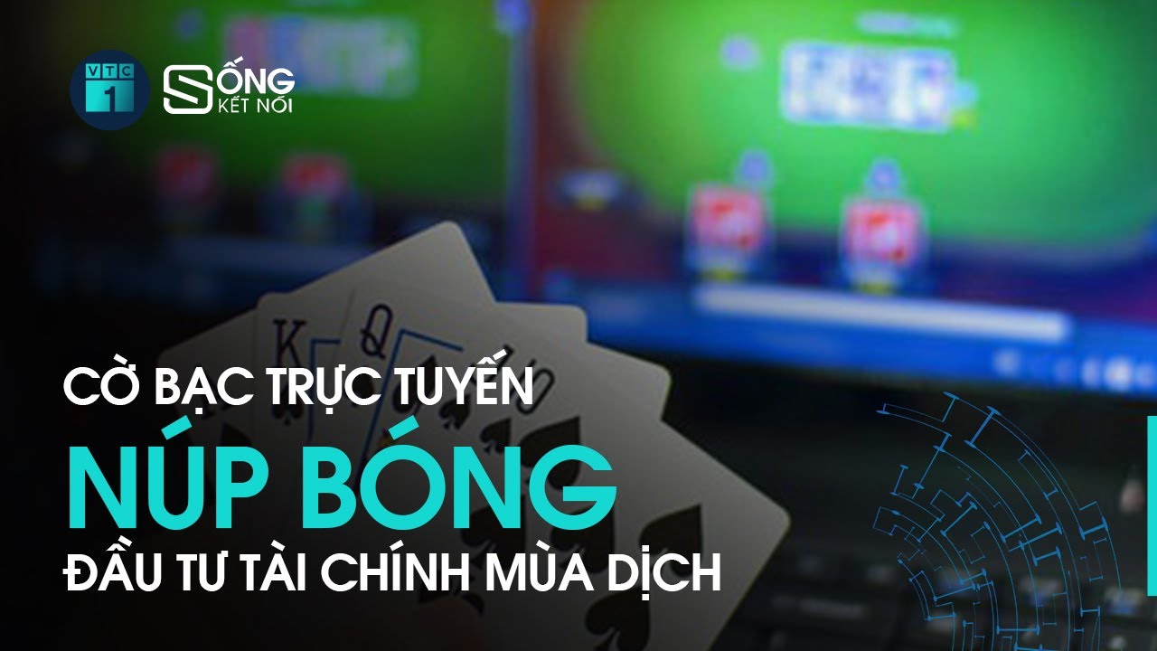 vt999bet game bài đổi thẻ cào Chia sẻ CỜ BẠC TRỰC TUYẾN GẮN MÁC ĐẦU TƯ TÀI CHÍNH LÊN NGÔI MÙA DỊCH | VTC1
