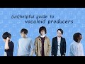 (un)helpful guide to vocaloid producers pt.1