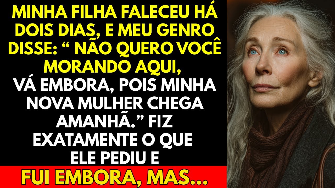 Minha filha faleceu há dois dias, e meu genro disse: “ Não quero você morando aqui, vá embora...