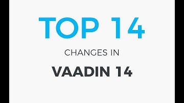 Top 14 changes in Vaadin 14