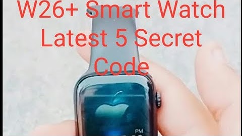 W26+ Smart Watch Latest 5 Secret Code